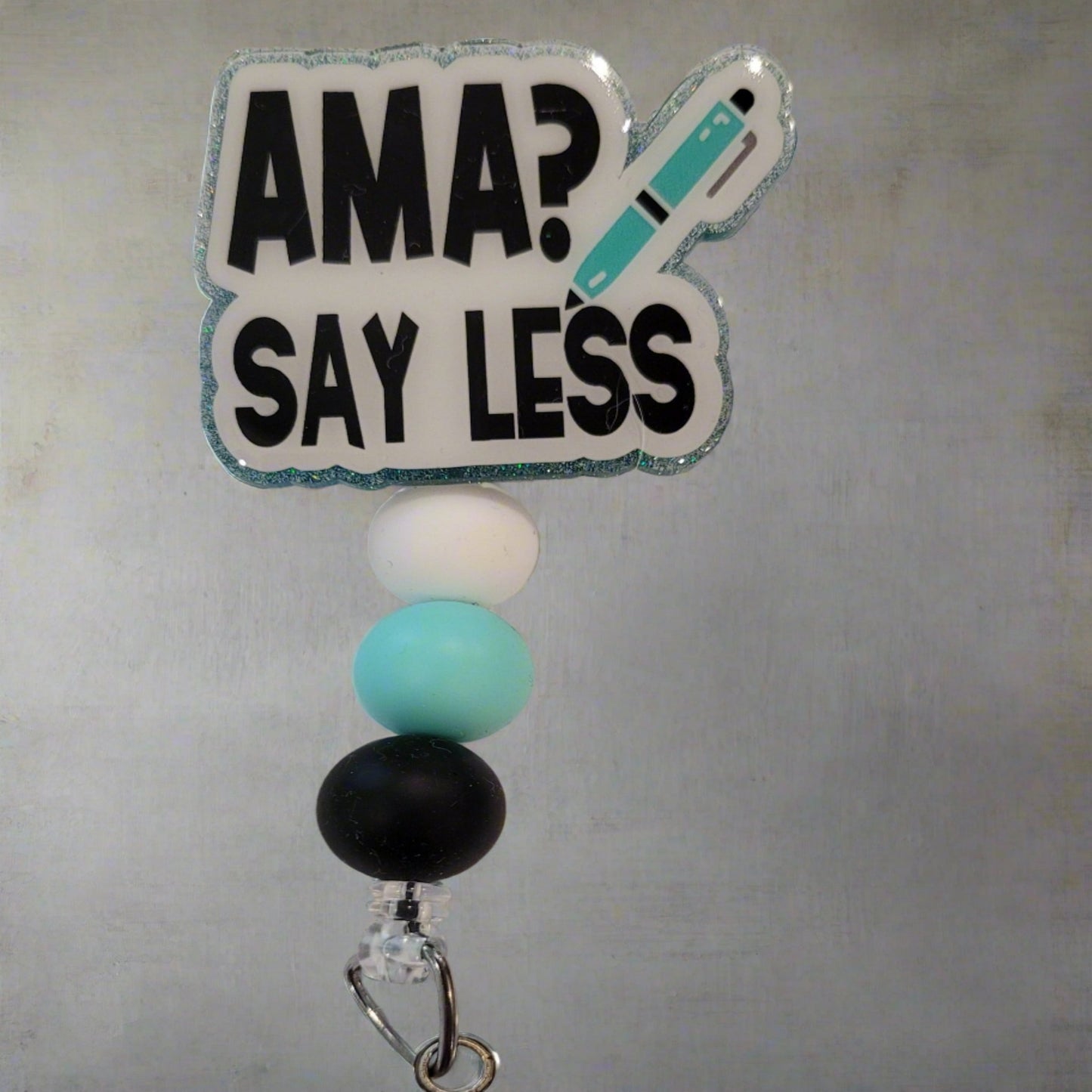 AMA Say Less Those who know...know. Just say less. This new addition to our Medical Field collection is a must have. Light Blue glitter base with color matching beads finish the look.