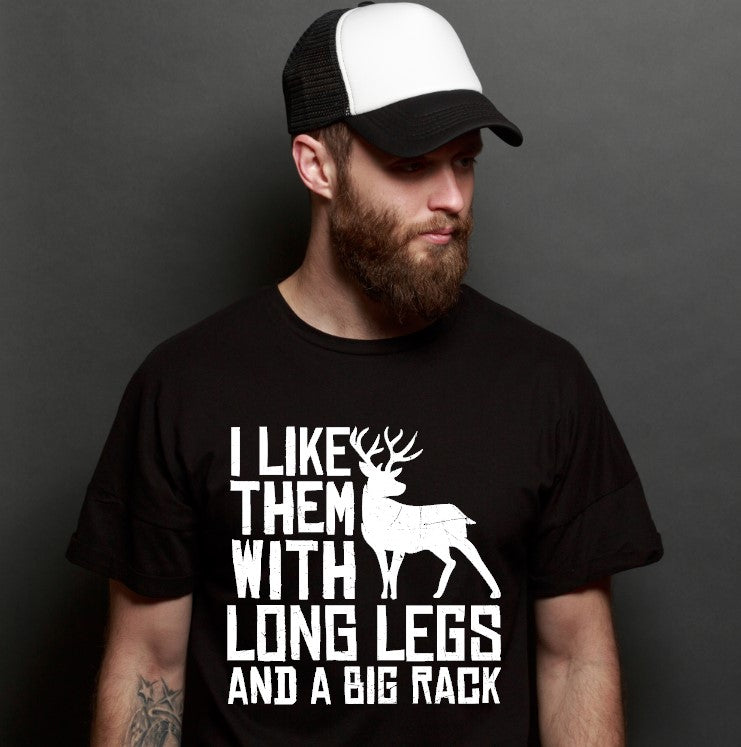 Ask any hunter and they will say... I like them with Long Legs and Big Racks. This white on orange shirt not only has a great catch phrase but can also be worn in the field and help other hunters ID you. Safety and fun all in one.