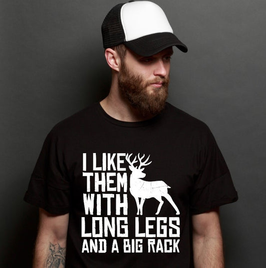 Ask any hunter and they will say... I like them with Long Legs and Big Racks. This white on orange shirt not only has a great catch phrase but can also be worn in the field and help other hunters ID you. Safety and fun all in one.